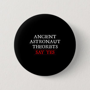Ancient Astronaut Theorists sagen Yes T Shirt_1 Button