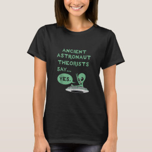 Ancient Astronauten sagen Ja Alien Ufo Oute T-Shirt
