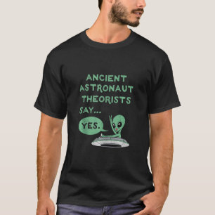 Ancient Astronauten sagen Ja Alien Ufo Oute T-Shirt