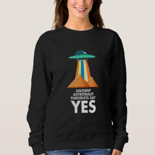 Ancient Astronauten sagen Ja Zitat Ufo Alie Sweatshirt