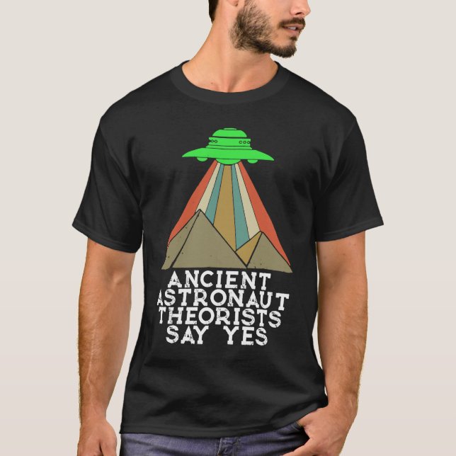 Ancient Astronauten Theoristen sagen Ja Außerirdis T-Shirt (Vorderseite)