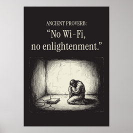 Ancient proverb: “No Wi-Fi, no enlightenment.” Poster