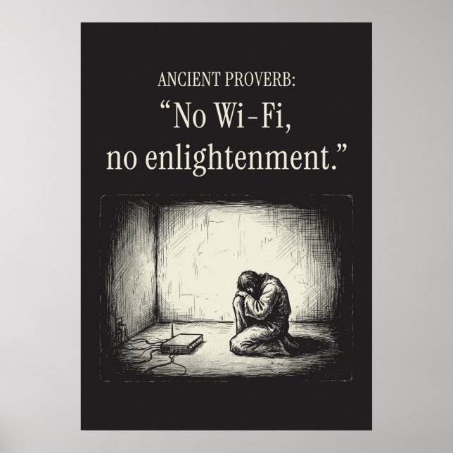 Ancient proverb: “No Wi-Fi, no enlightenment.” Poster (Vorne)