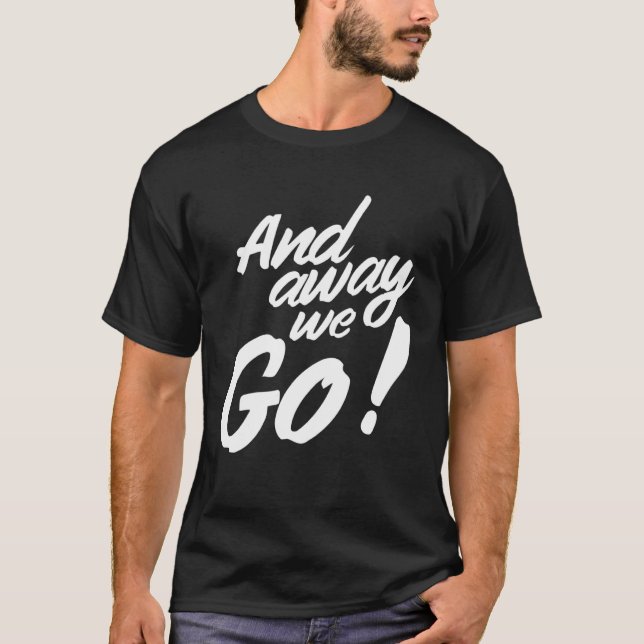 And away we go T-Shirt (Vorderseite)