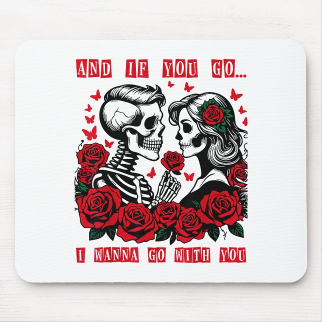 And If You Go I W Go With You Skeleton Roses Valen Mousepad (Vorne)