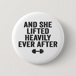 And She Lifted Heavily Ever After Funny Fitness Button