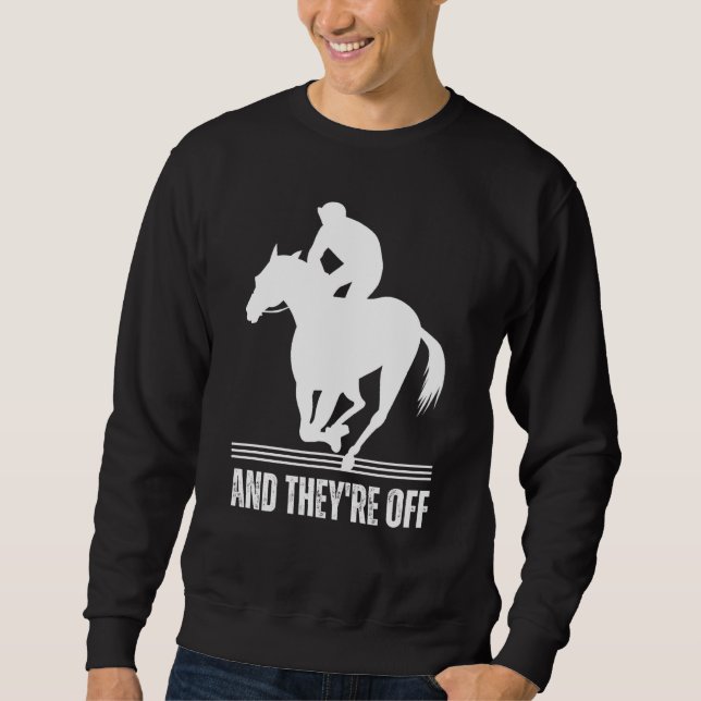 AND THEYRE OFF Horse Racing Derby Day  Horses Race Sweatshirt (Vorderseite)
