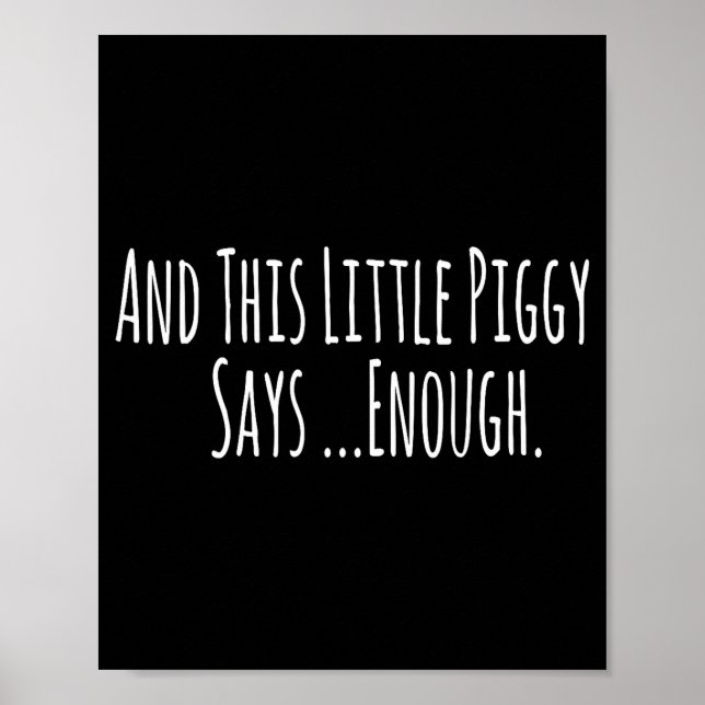 And This Little Ggy Says Enough Funny Sarcastic Sa Poster (Vorne)