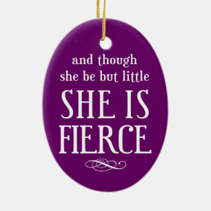 And though she be but little, she is fierce keramik ornament