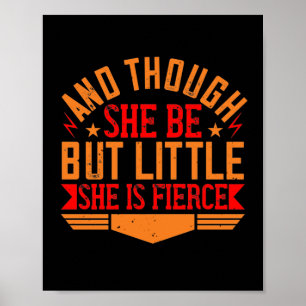 And Though She Be But Little, She Is Fierce Poster