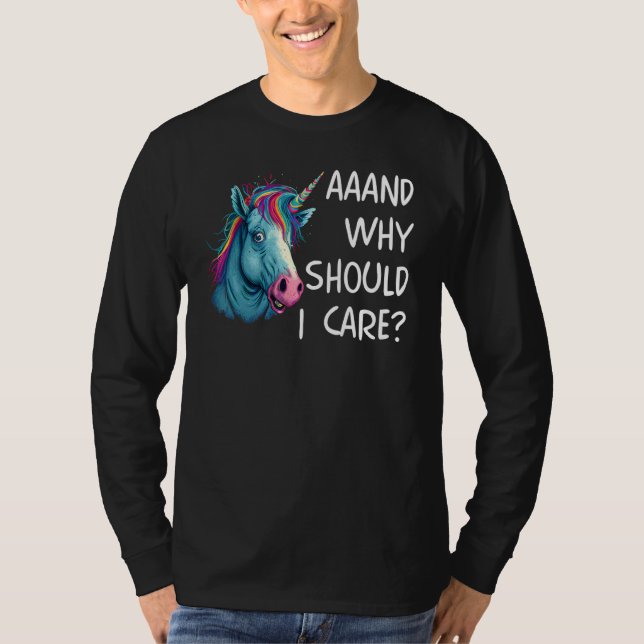 And Why Should I Care Sarcastic Unicorn T-Shirt (Vorderseite)