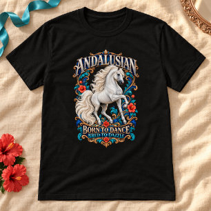 Andalusier – Born to Dance Pferd T-Shirt