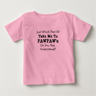 Ändern Sie ALLE Texte bringen mich zu Pawpaws Pop Baby T-shirt