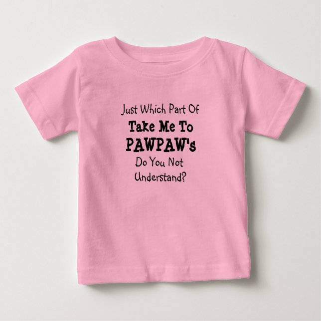 Ändern Sie ALLE Texte bringen mich zu Pawpaws Popp Baby T-shirt (Vorderseite)