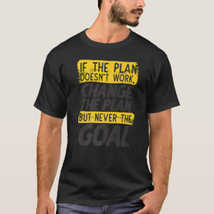 Ändern Sie den Plan Nie das Ziel stur Motivation T-Shirt