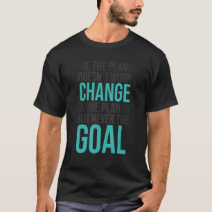 Ändern Sie den Plan Nie das Ziel stur Motivation T-Shirt