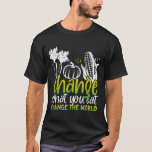 Ändern Sie, was Sie essen Funny World Vegan Awaren T-Shirt