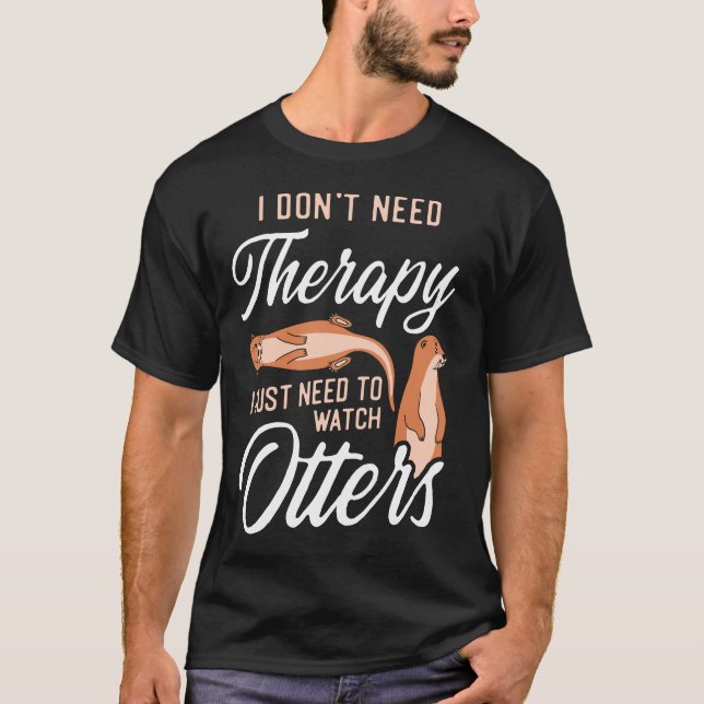 Andernfalls brauche ich keine Therapie, die ich nu T-Shirt (Vorderseite)