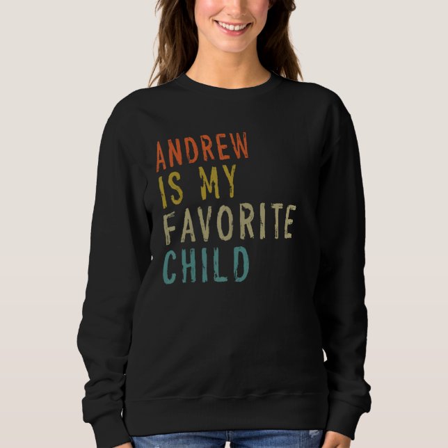 Andrew Is My Favorite Child  From Son Father s Day Sweatshirt (Vorderseite)