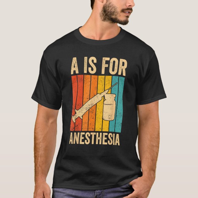 Anesthesiologist Anesthesiology A Is For Anesthesi T-Shirt (Vorderseite)