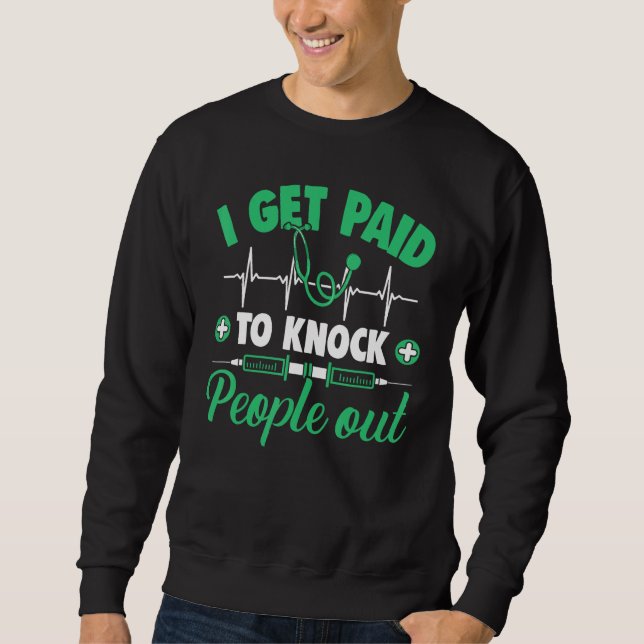 Anesthesiologist Anesthesiology Get Paid To Knock  Sweatshirt (Vorderseite)