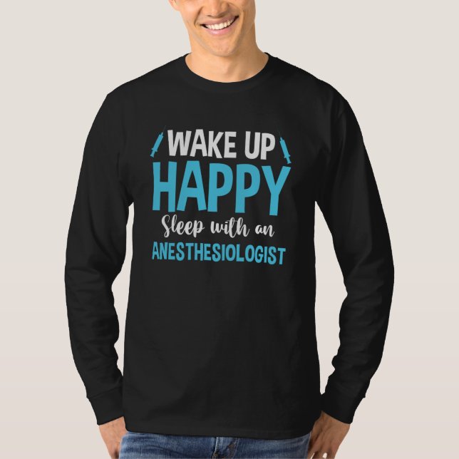 Anesthesiology Wake Up Happy Sleep With An Anesthe T-Shirt (Vorderseite)