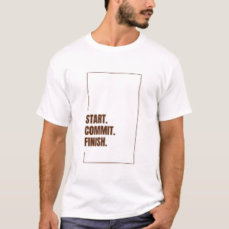 ANFANGEN. Sich verpflichten. Fertigstellen. T-Shirt
