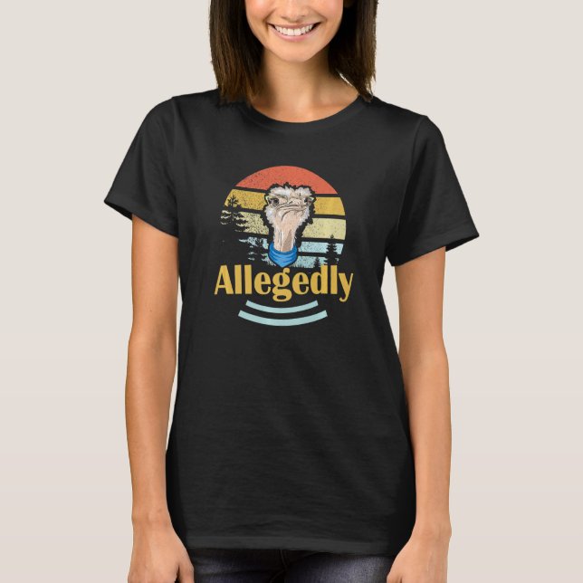 Angeblich Anwalt Ostrich für Männer oder Frauen 3 T-Shirt (Vorderseite)
