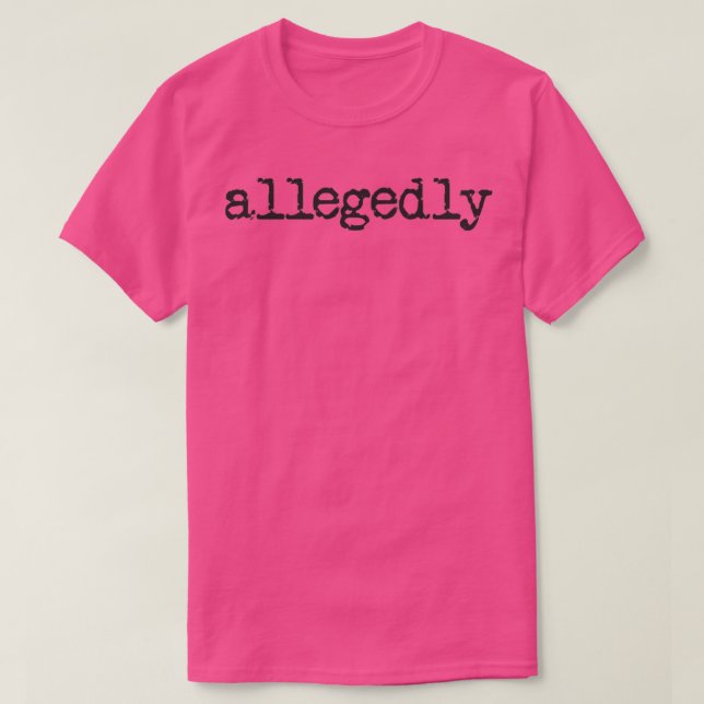 Angeblich Funny Lawyer Geschenk Anwaltskanzlei Al T-Shirt (Design vorne)
