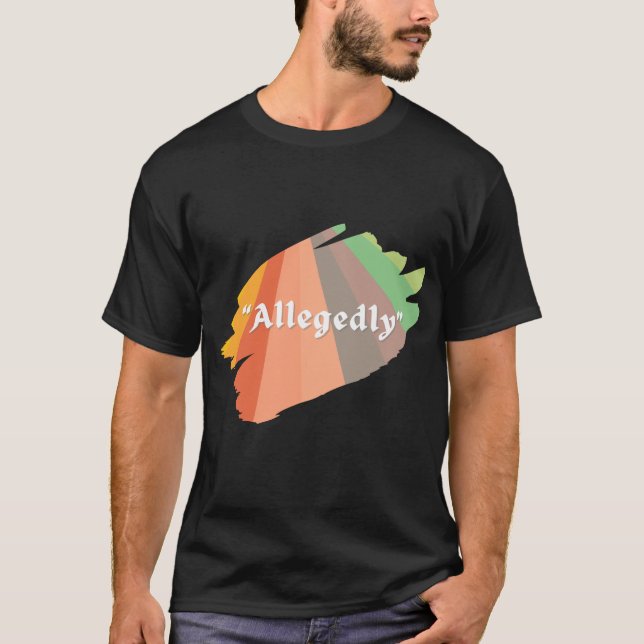 "Angeblich" Funny Sarcastic Spaß T - Shirt (Vorderseite)