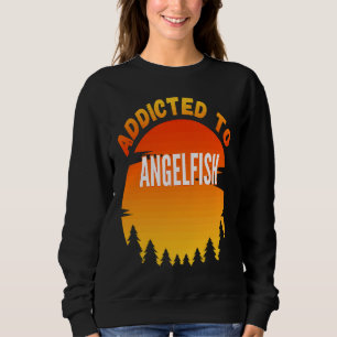 Angelfische angeln, süchtig nach Angelfischen Sweatshirt