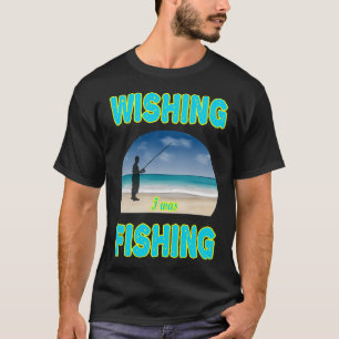 Angeln, Angelturnier, Wünschte ich würde angeln T-Shirt