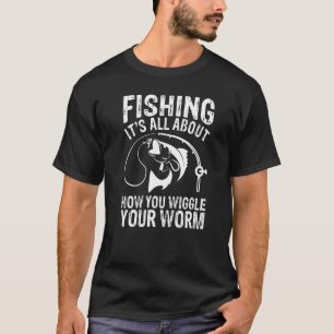 Angeln dreht sich darum, wie du deinen Wurm bewegs T-Shirt