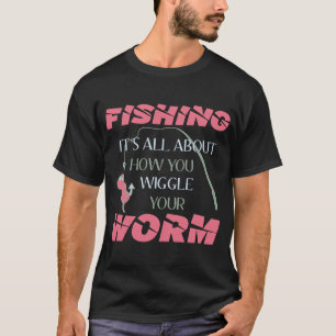 Angeln, es geht darum, wie du deinen Wurm bewegst T-Shirt