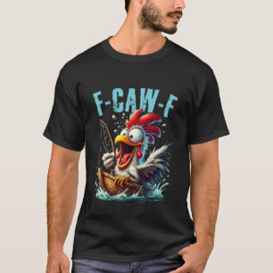 Angeln F-CAW-F Lustiger Hühner-Schrei Humor T-Shirt