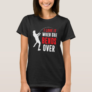 Angeln Fischer Ich liebe es wenn sie sich bückt T-Shirt
