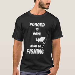Angeln für Männer, die zum Arbeiten gezwungen werd T-Shirt