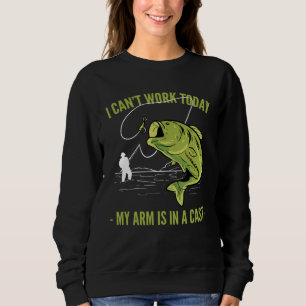 Angeln Ich kann heute nicht arbeiten, mein Arm ist Sweatshirt