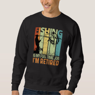 Angeln ist meine Vollzeit-Arbeit, die ich wieder e Sweatshirt