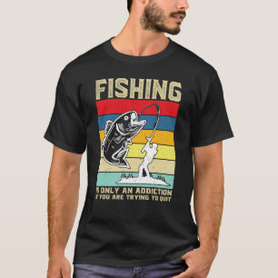 Angeln ist nur eine Sucht, wenn du versuchst,  T-Shirt