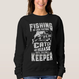 Angeln ist wie Dating Es ist alles Fang und Loslas Sweatshirt
