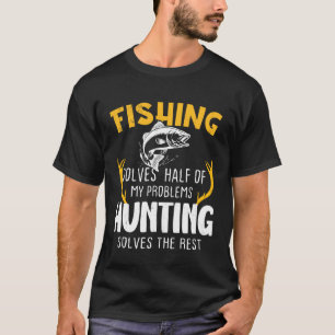 Angeln löst die Hälfte Jagen löst den Rest T-Shirt