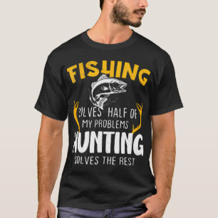 Angeln löst die Hälfte meiner Probleme, Jagen löst T-Shirt