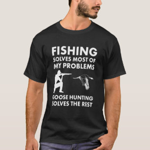 Angeln löst die meisten Probleme Gänsejagd löst T-Shirt