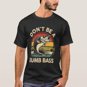 Angeln Lustig Sei Nicht Dumm Bass Lustiger Papa An T-Shirt