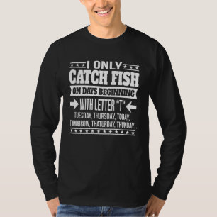 Angeln nur an Tagen, die mit dem Buchstaben beginn T-Shirt