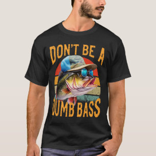 Angeln - Sei nicht dumm Byss Funny  T-Shirt