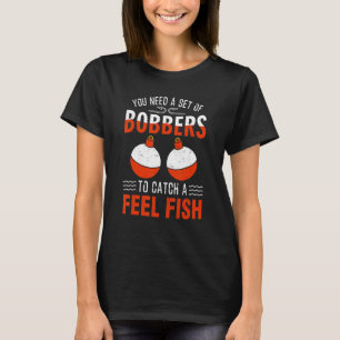 Angeln Sie benötigen eine Reihe von Schwimmern, um T-Shirt