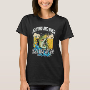 Angeln und Bier Deshalb bin ich hier Fischer sagen T-Shirt