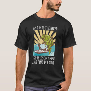 Angeln und in den Fluss gehe ich, um meinen Geist  T-Shirt